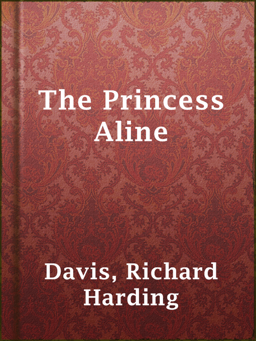 Upplýsingar um The Princess Aline eftir Richard Harding Davis - Til útláns